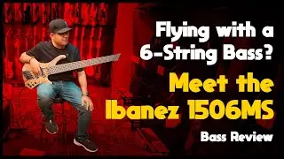 Flying with a 6-String Bass! Ibanez EHB 1506MS Review by Bassist Amit Muntasir