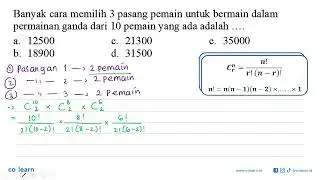 Banyak cara memilih 3 pasang pemain untuk bermain dalam permainan ganda dari 10 pemain yang ada a...