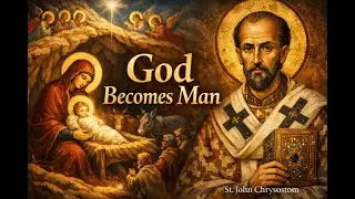 The Mystery of the Nativity Explained | St. John Chrysostom Christmas Sermon on the Incarnation
