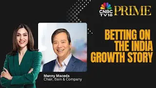 India Is Among The Top 3 Bets: Bain & Co's Chair Manny Maceda To CNBC TV18 Prime | N18V