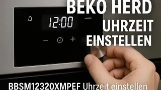 Beko Backofen BBSM12320XMPEF &ndash; Uhrzeit einstellen (Einfache Anleitung)