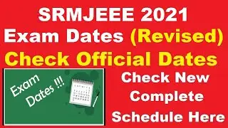SRMJEEE 2021 Exam Dates (Revised) - How to Check SRMJEEE Exam Date Complete Schedule