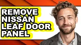 How to Remove Nissan Leaf Door Panel - Full Guide