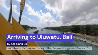 Arriving to Uluwatu, Bali from Nusa Ceningan through Yellow Bridge and Port Sanur | Vlog #14