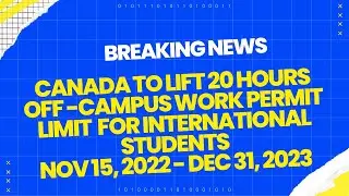 Breaking news - Canada to lift 20 hours off -campus work permit limit  for international students