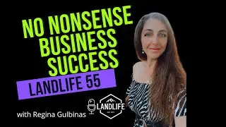 LandLife 55: No Nonsense Business Success With Regina Gulbinas