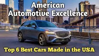 Top 6 Best Cars Made in the USA: American Automotive Excellence