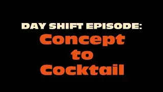 SOS Day Shift - Concept to Cocktail