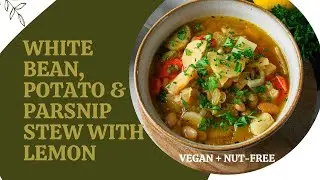 White Bean, Potato & Parsnip Stew with Lemon (Vegan, Nut-Free Comfort Food)
