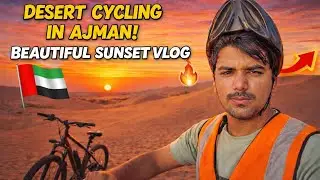Desert Cycling in Ajman 🇦🇪 | Beautiful Sunset Ride | UAE Vlog