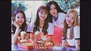 rendezvous 18.6y ✧ loona/yyxy (slowed down)