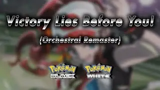 Victory Lies Before You!: Orchestral Remaster → Pokémon Black & White
