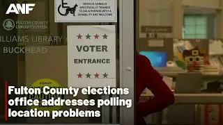 Fulton County elections office addresses polling location problems