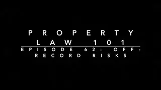 Off-Record Risks: Property Law 101 #62
