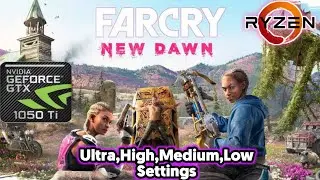 Far Cry New Dawn On GTX 1050 Ti [4GB] And Ryzen 3 1200 Ultra,High,Medium,Low Settings 60fps Gameplay