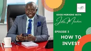 Good Morning with John Muchiri - Episode 3 - Q & A Investment Session