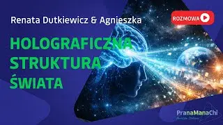 Holograficzna Struktura Świata - Renata Dutkiewicz i Agnieszka