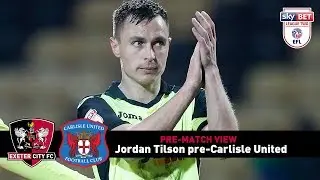 PRE-MATCH VIEW: Jordan Tillson pre- Carlisle United at SJP | Exeter City Football Club