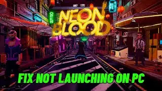 How To Fix Neon Blood Not Launching Error On PC | Fix Neon Blood Won't Launch Error