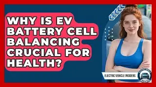 Why Is EV Battery Cell Balancing Crucial For Health? - Electric Vehicle Insiders