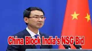 Will block India&rsquo;s NSG bid until consensus  China : NewspointTv