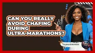 Can You Really Avoid Chafing During Ultra-marathons? - Epic World Record Holders