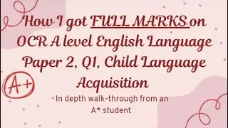 How I got FULL MARKS on Child Language Acquisition on A level English Language OCR Paper 2