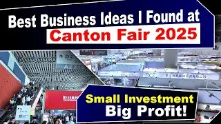 Canton Fair China 2025 Day 1&2 | Import Export Business Opportunities in China