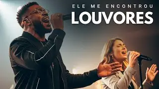 Ele Me Encontrou – Louvores Inéditos para Transformar sua Alma | Adoração, Paz e Presença de Deus