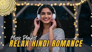 Relaxing Hindi Love Songs | Study Focus & Night Sleep Music