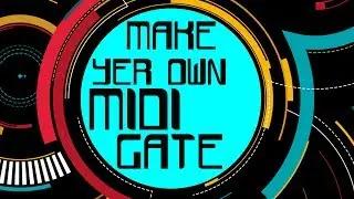 Make a Midi Gate!