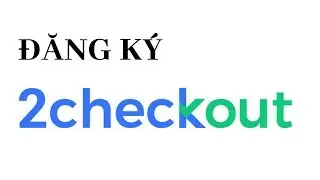 Hướng dẫn đăng k&yacute; cổng thanh to&aacute;n 2Checkout - Mới nhất