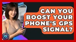 Can You Boost Your Phone's GPS Signal? - Phone Fix and Features