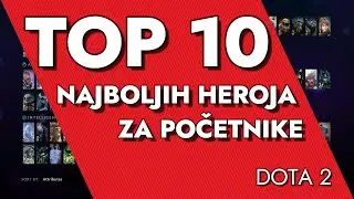 TOP 10 NAJBOLJIH HEROJA ZA POČETNIKE U DOTA 2