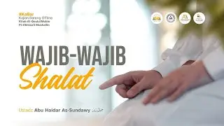[LIVE] Wajib-Wajib Shalat - Ustadz Abu Haidar As-Sundawy حفظه الله