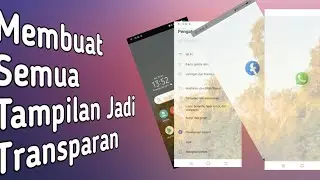 Cara Membuat Tema Transparan Di Semua Tampilan HP Android
