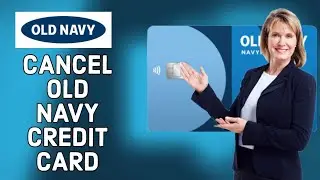 How to Cancel Old Navy Credit Card Online 2024?