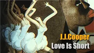 J.J. Cooper ★ Love Is Short
