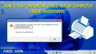 How to Fix Error 0x00000005 on Windows 11 | Operation Could not be completed error |Error 0x00000005