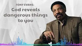 God reveals dangerous things to you | Tony Evans