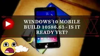 Windows 10 Mobile Build 10586.63 : Is It Ready Yet?