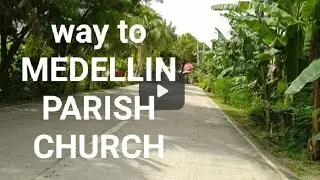 ON THE  WAY TO MEDELLIN PARISH  CHURCH