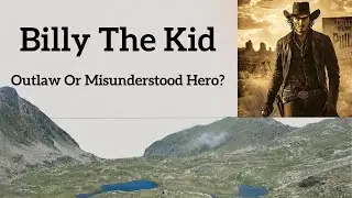 Billy The Kid - Outlaw Or Misunderstood Hero?