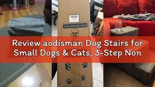Review aodisman Dog Stairs for Small Dogs & Cats, 3-Step Non-Slip Pet Steps for Couch Sofa and Chair