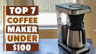Top 7 Coffee Makers Under $100 You Can Buy Now