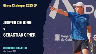 Girona Challenger 2025 QF: Jesper de Jong [4] vs. Sebastian Ofner Condensed Match