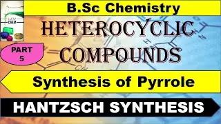 Hantzsch Pyrrole Synthesis| Synthesis of pyrrole |Pyrrole |Heterocyclic Chemistry| Part 5|