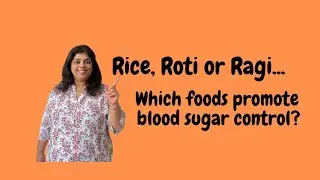 Rice, Roti or Ragi....(Which Foods Promote Blood Sugar Control?)