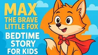 🔥 Max the Brave Fox 🦊 - Bedtime Hero Story for Kids