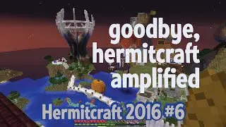 Goodbye, Hermitcraft Amplified